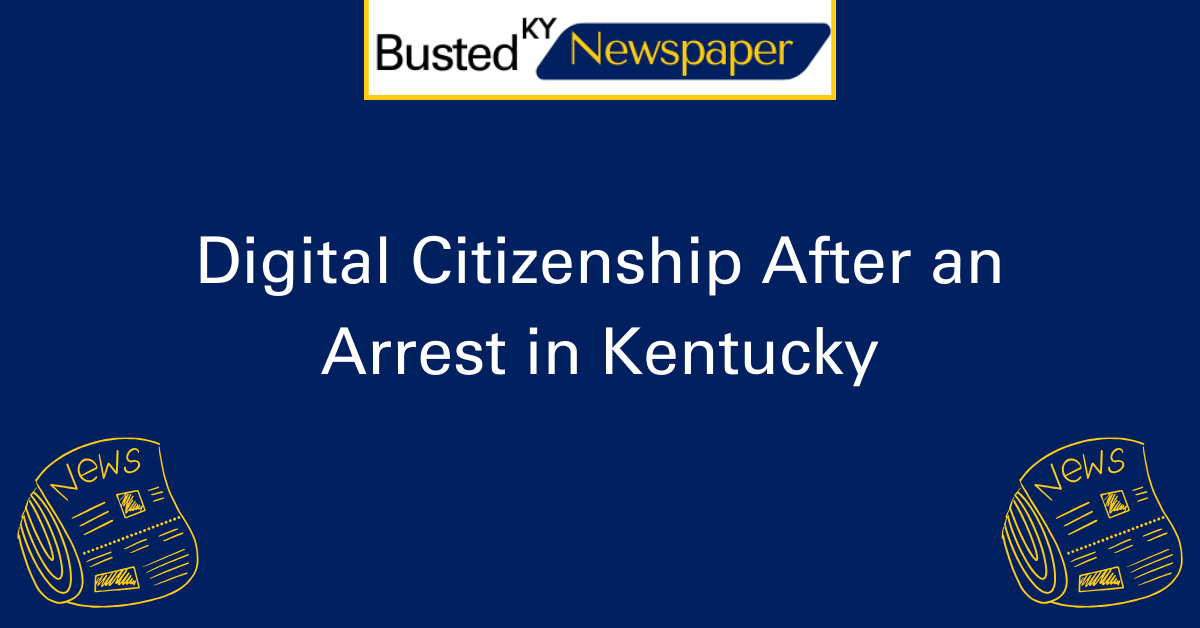 Digital Citizenship After an Arrest in Kentucky 2