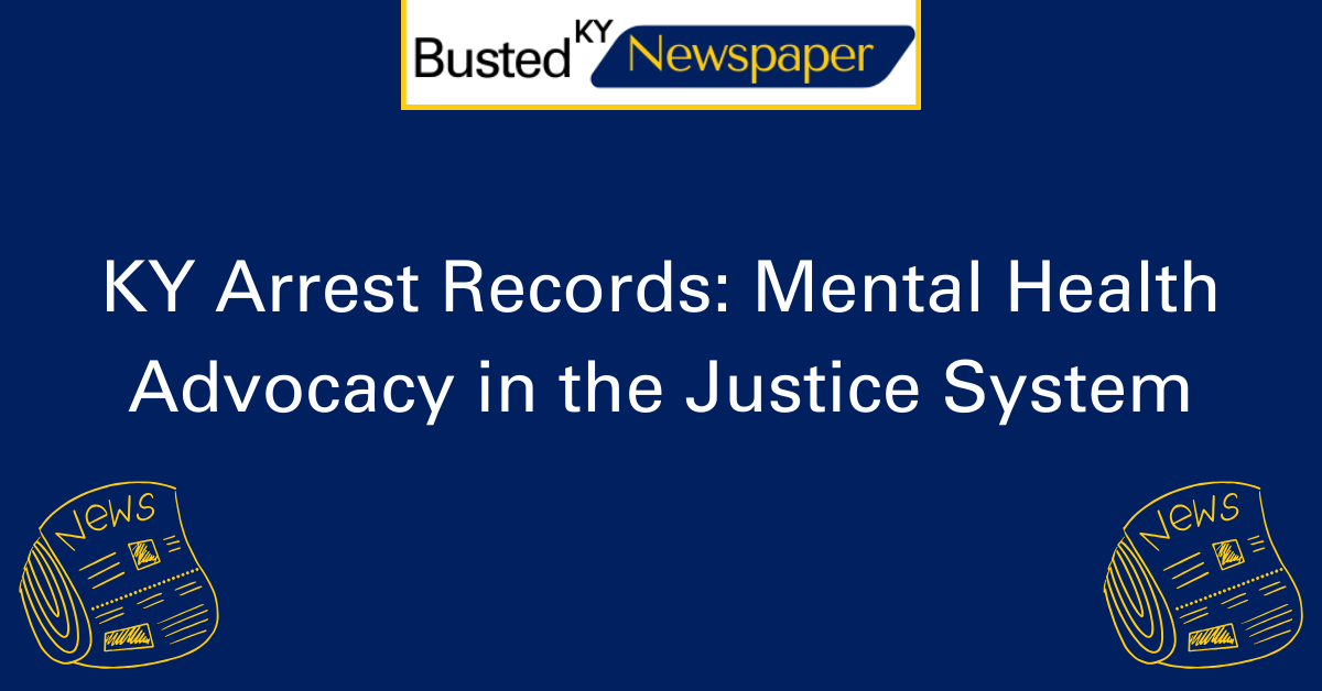 KY Arrest Records Mental Health Advocacy in the Justice System 2