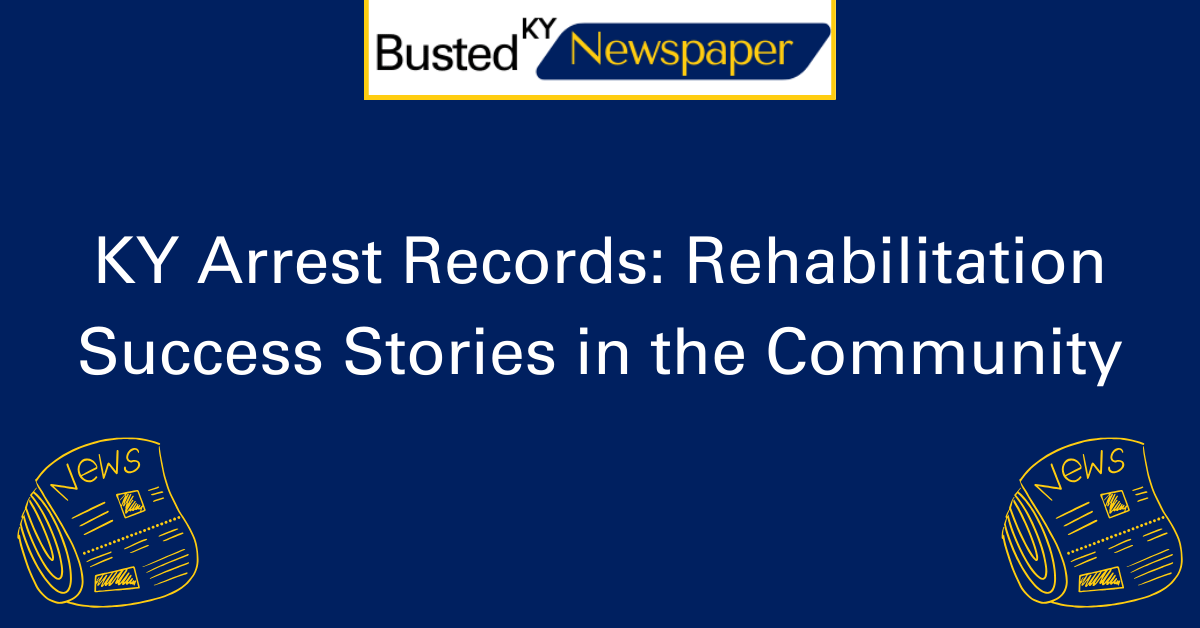 KY Arrest Records Rehabilitation Success Stories