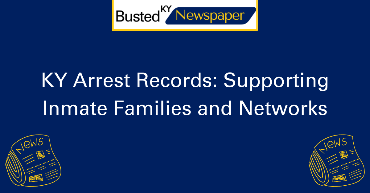 KY Arrest Records Supporting Inmate Families and Networks 2