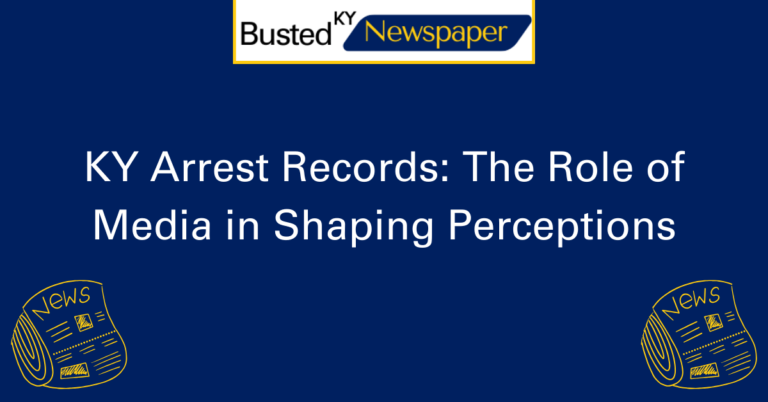 KY Arrest Records The Role of Media in Shaping Perceptions 2