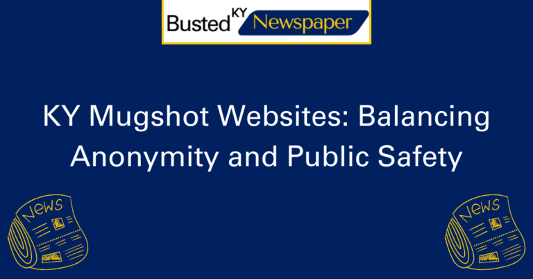 KY Mugshot Websites Balancing Anonymity and Public Safety 2