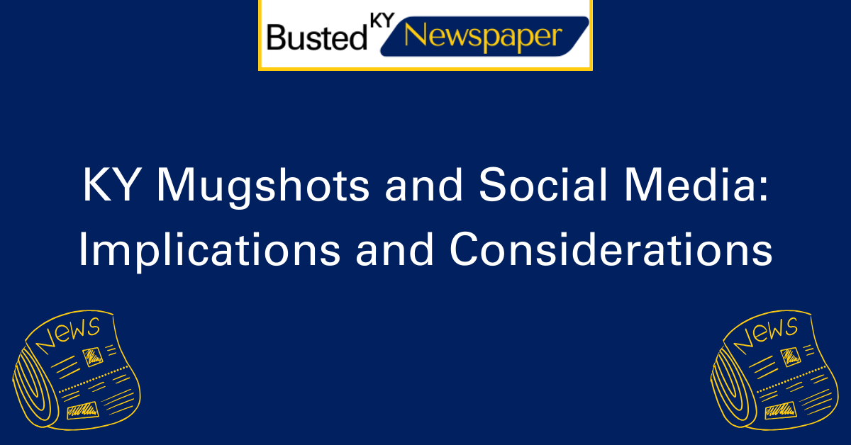 KY Mugshots and Social Media Implications and Considerations