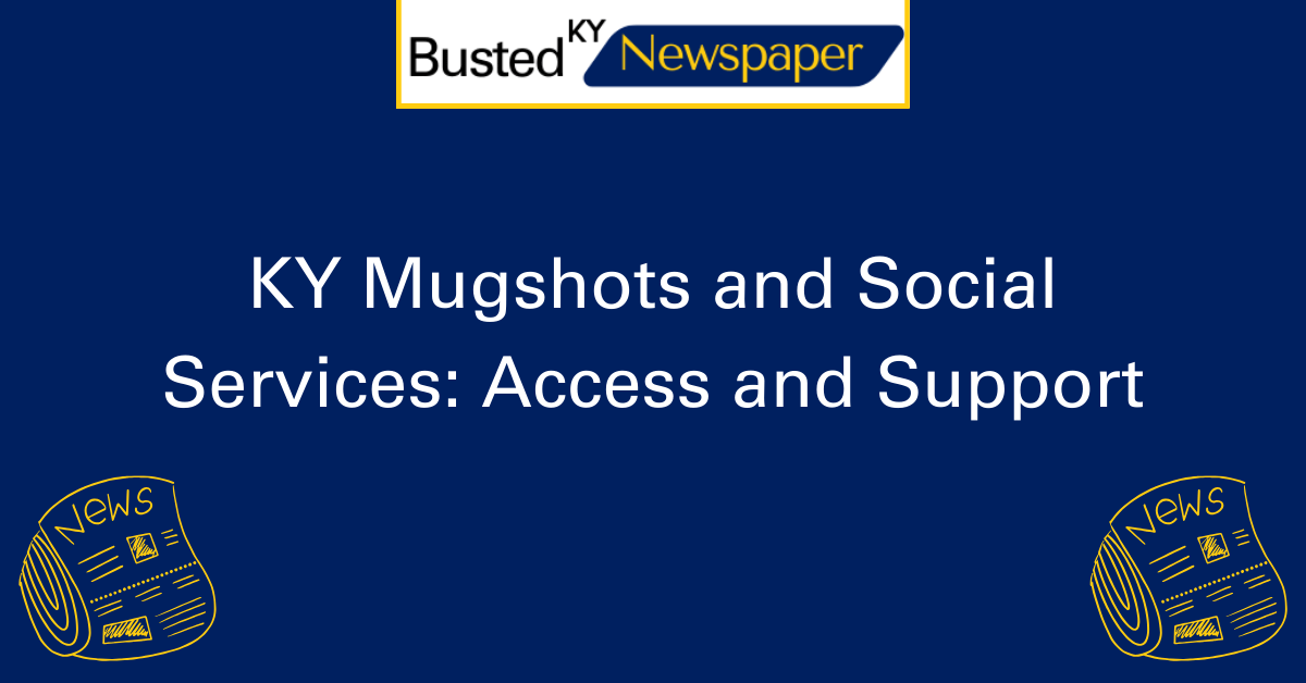 KY Mugshots and Social Services Access and Support 2