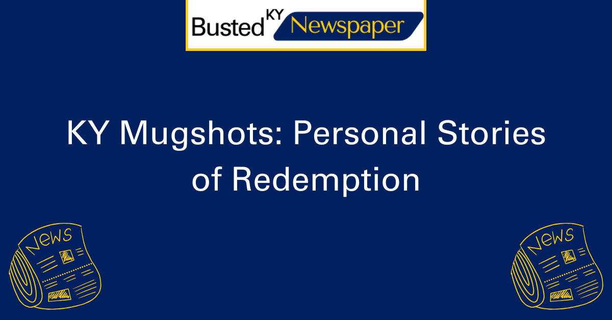 KY Mugshots Personal Stories of Redemption
