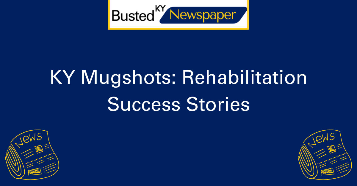 KY Mugshots Rehabilitation Success Stories