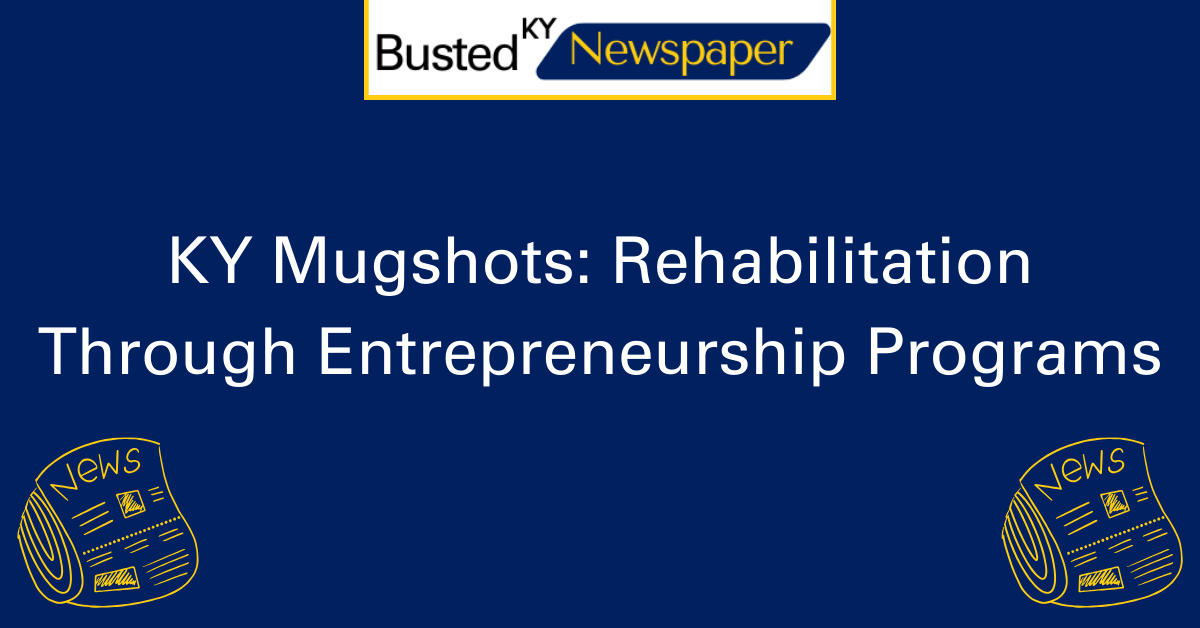 KY Mugshots Rehabilitation Through Entrepreneurship Programs 2
