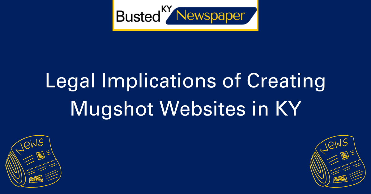 Legal Implications of Creating Mugshot Websites in KY 2