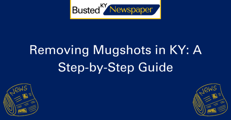 Removing Mugshots in KY A Step by Step Guide 2